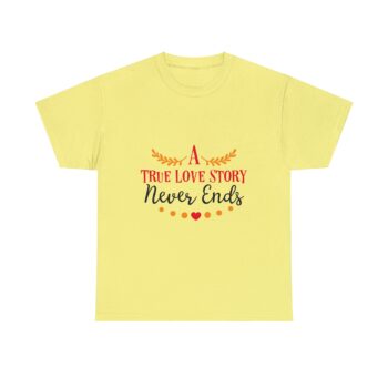 A True Love Never Ends Emotional Bond Affection Lovers Romantic Relationship Unisex Heavy Cotton T-Shirt