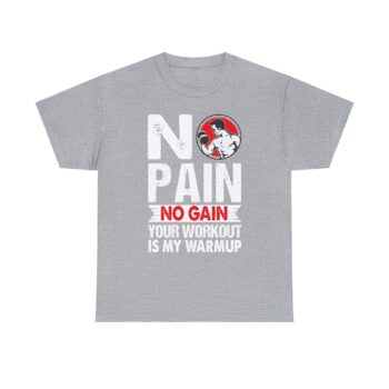 Funny No Pain No Gain Your Workout is My Warmup Fitness Lovers Motivational Gym Freak Unisex Heavy Cotton T-Shirt