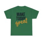 Make Today Great Positivity Motivation Unisex Heavy Cotton T-Shirt