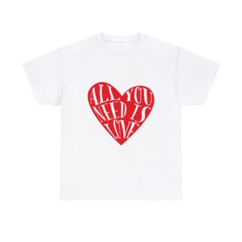 All You Need is Love Emotional Bond Affection Lovers Romantic Relationship Unisex Heavy Cotton T-Shirt