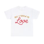 All You Need is Love Emotional Bond Affection Romantic Heavy Cotton Classic Fit Men's T-Shirt