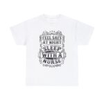 Feel Safe at Night Sleep with A Nurse Care Medical Unisex Heavy Cotton T-Shirt