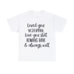 Romantic Love You Still & Always Will Valentine Day Bond Affection Casual Heavy Cotton Classic Fit T-Shirt for Men