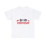 Be My Valentine Day 14 Februray ProposalSweetheart Roses Love Confession Unisex Heavy Cotton T-Shirt