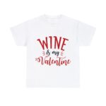 Wine is My Valentine 14 February Proposal Lovers Sweetheart Roses Casual Wear Heavy Cotton Men's T-Shirt
