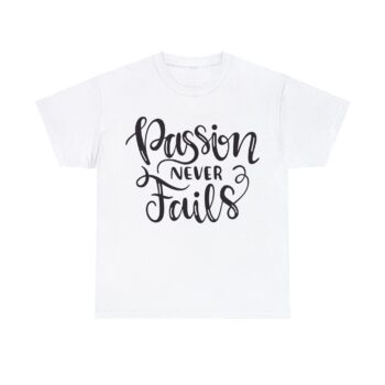 Passion Never Fails Fearless Tee Strong Never Give Up Stay Positive Unisex Heavy Cotton T-Shirt