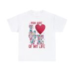 You are Love of My Life Emotional Bond Affection Valentine Day Unisex Heavy Cotton T-Shirt