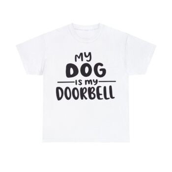 My Dog is My Doorbell Canine Happiness Pet Parenting Puppy Cuddles Unisex Heavy Cotton T-Shirt